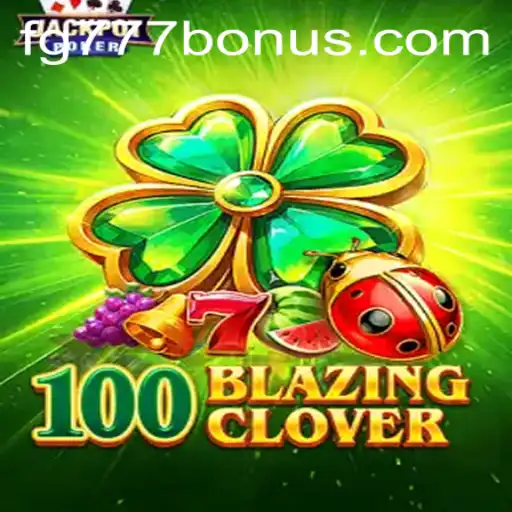 Discover the Thrilling World of 100BlazingClover on FG777.COM